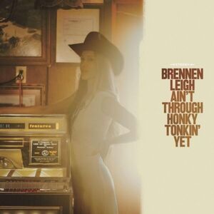 Brennen Leigh - Ain't Through Honky Tonkin' Yet  LP LP